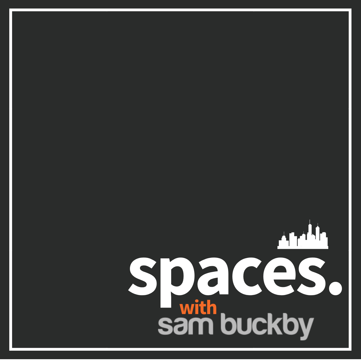 Spaces with Sam Buckby
