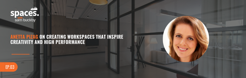 03. Anetta Pizag on Creating Workspaces That Inspire Creativity and High Performance