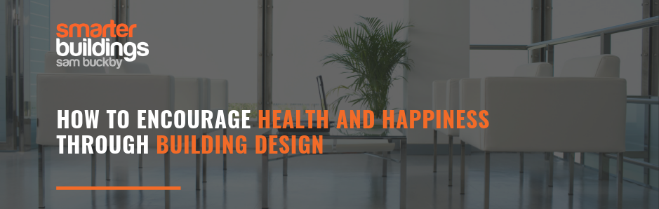 How to Encourage Health and Happiness Through Building Design