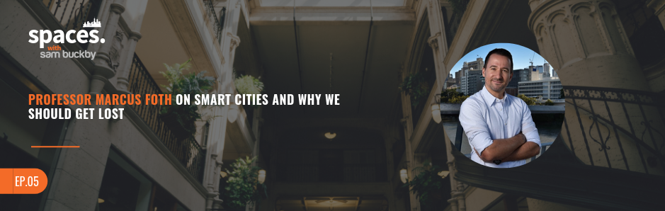 05. Professor Marcus Foth on Smart Cities and Why We Should Get Lost