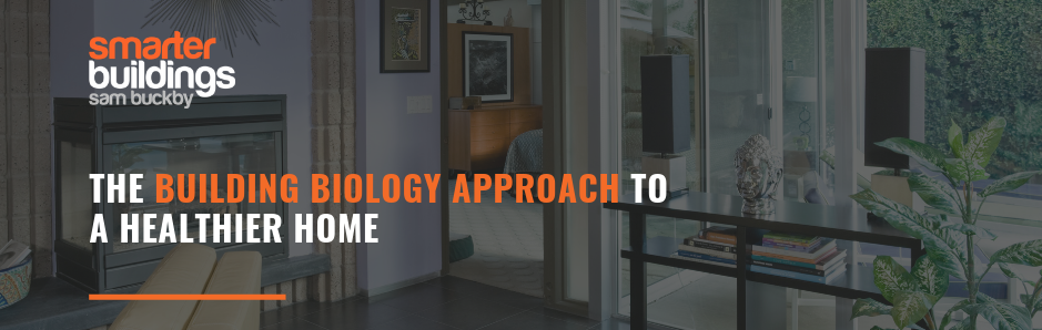 The Building Biology Approach to a Healthier Home