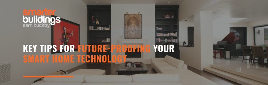 Key Tips for Future-Proofing Your Smart Home Technology