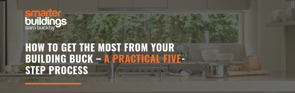How to Get the Most From Your Building Buck – A Practical Five-Step Process