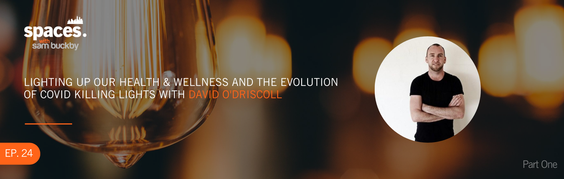 Episode 24. Lighting up our health and wellness and the evolution of COVID killing lights with David O’Driscoll (Part 1)